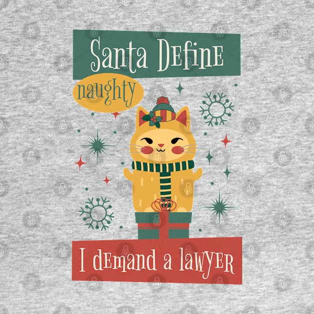 Santa Define Naughty, I Demand a Lawyer! by DesignByJeff